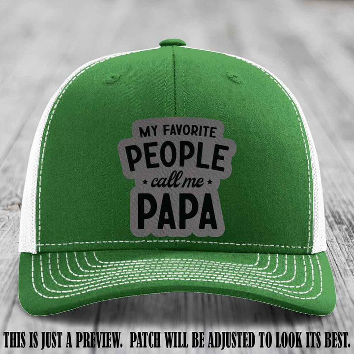 My Favorite People Call Me Papa Grey to Black Patch on Kelly to White Hat Richardson 112 custom trucker hat