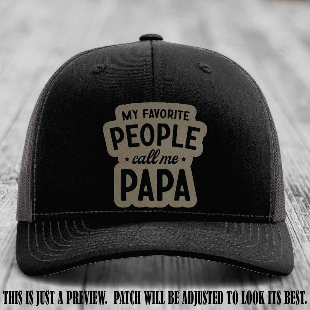 My Favorite People Call Me Papa Light Brown to Black Patch on Black to Charcoal Hat Richardson 112 custom trucker hat