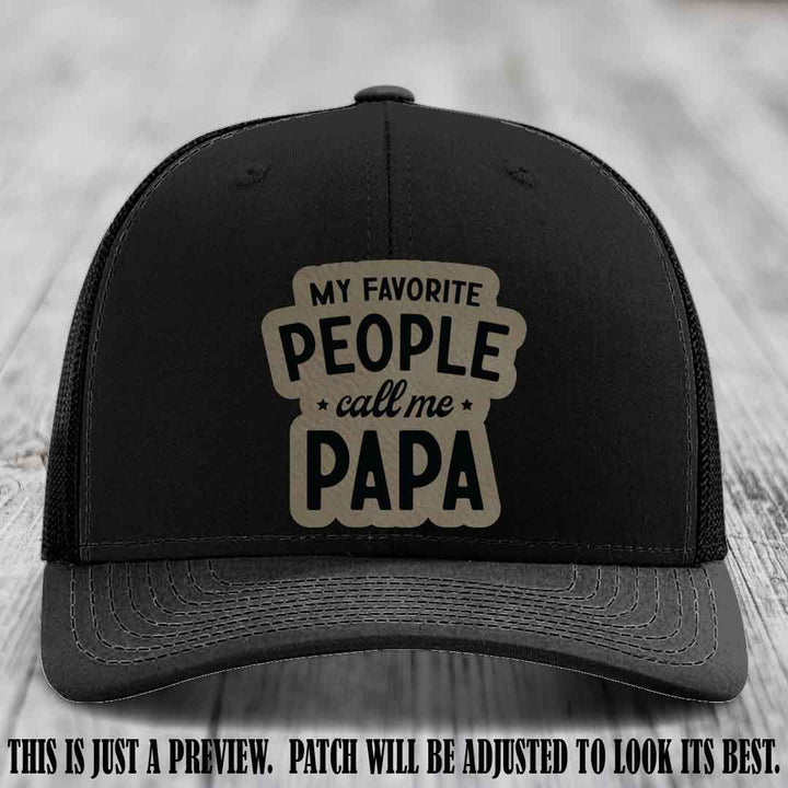 My Favorite People Call Me Papa Light Brown to Black Patch on Black Hat Richardson 112 custom trucker hat
