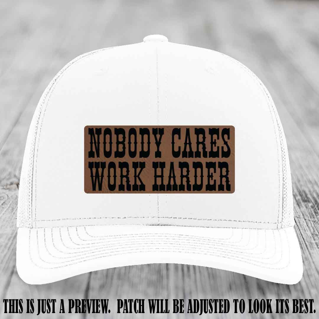Nobody Cares Work Harder Dark Brown to Black Patch on White Hat | Custom Richardson 112 Leather Patch Hat