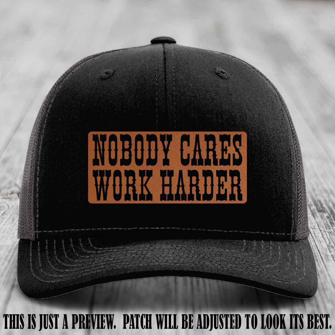 Nobody Cares Work Harder Rawhide to Black Patch on Black to Charcoal Hat | Custom Richardson 112 Leather Patch Hat