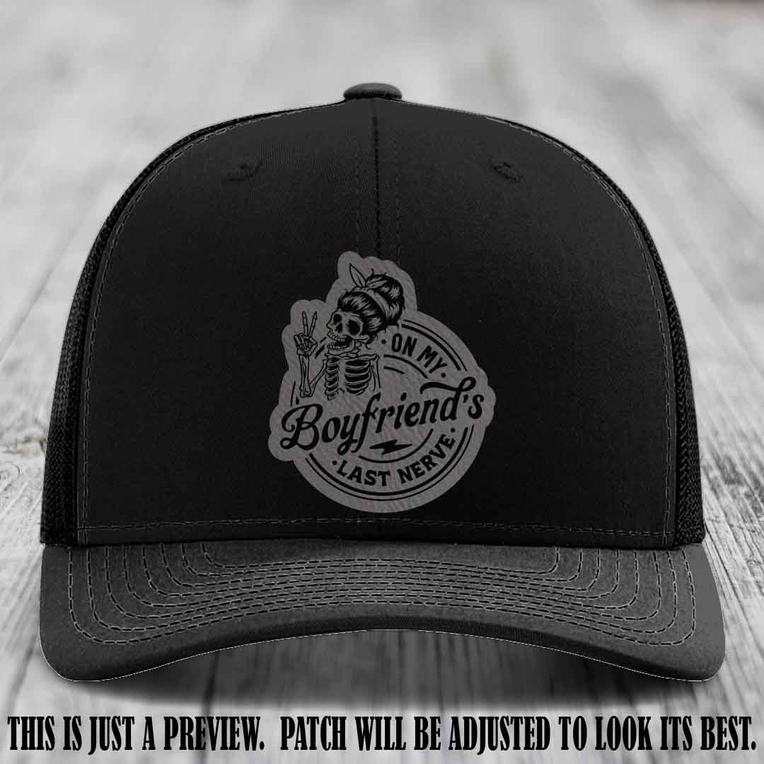 On My Boyfriend's Last Nerve Grey to Black Patch on Black Hat, custom Richardson 112 leather patch hat