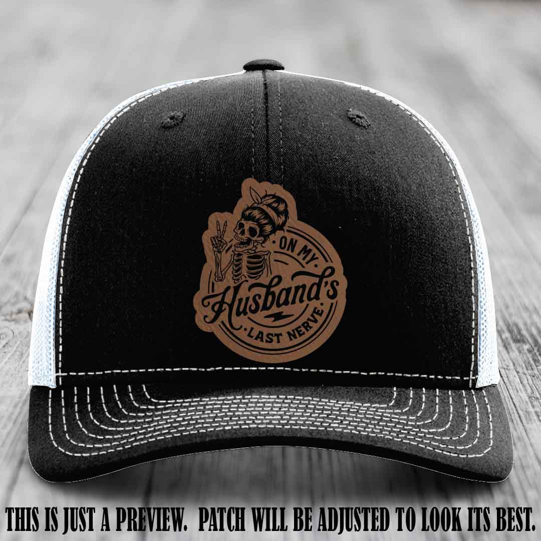 On My Husband's Last Nerve Dark Brown to Black Patch on Black to White Hat - Richardson 112 Leather Patch Hat