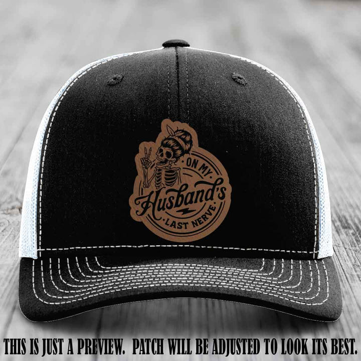 On My Husband's Last Nerve Dark Brown to Black Patch on Black to White Hat - Richardson 112 Leather Patch Hat