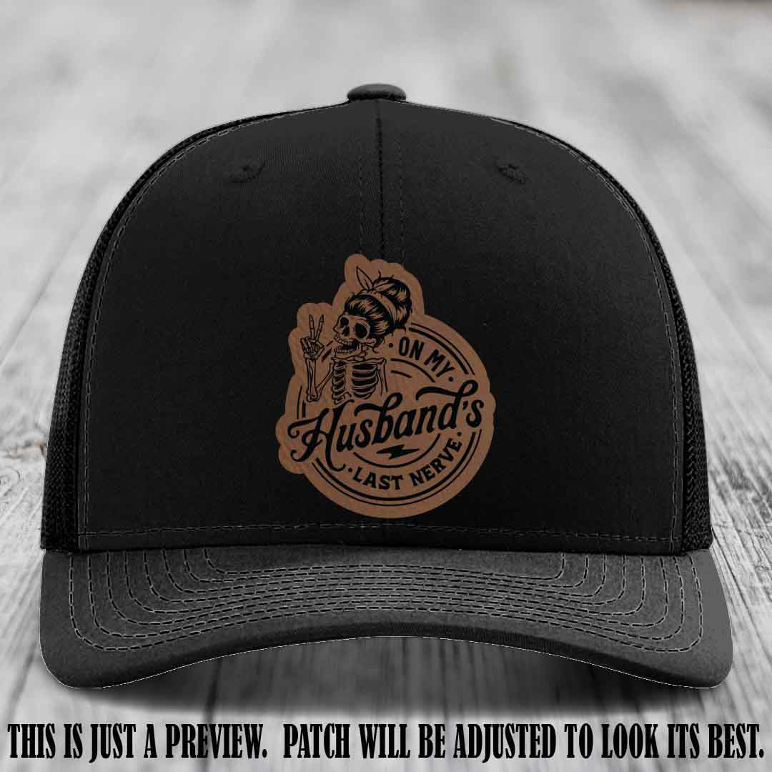 On My Husband's Last Nerve Dark Brown to Black Patch on Black Hat - Richardson 112 Leather Patch Hat