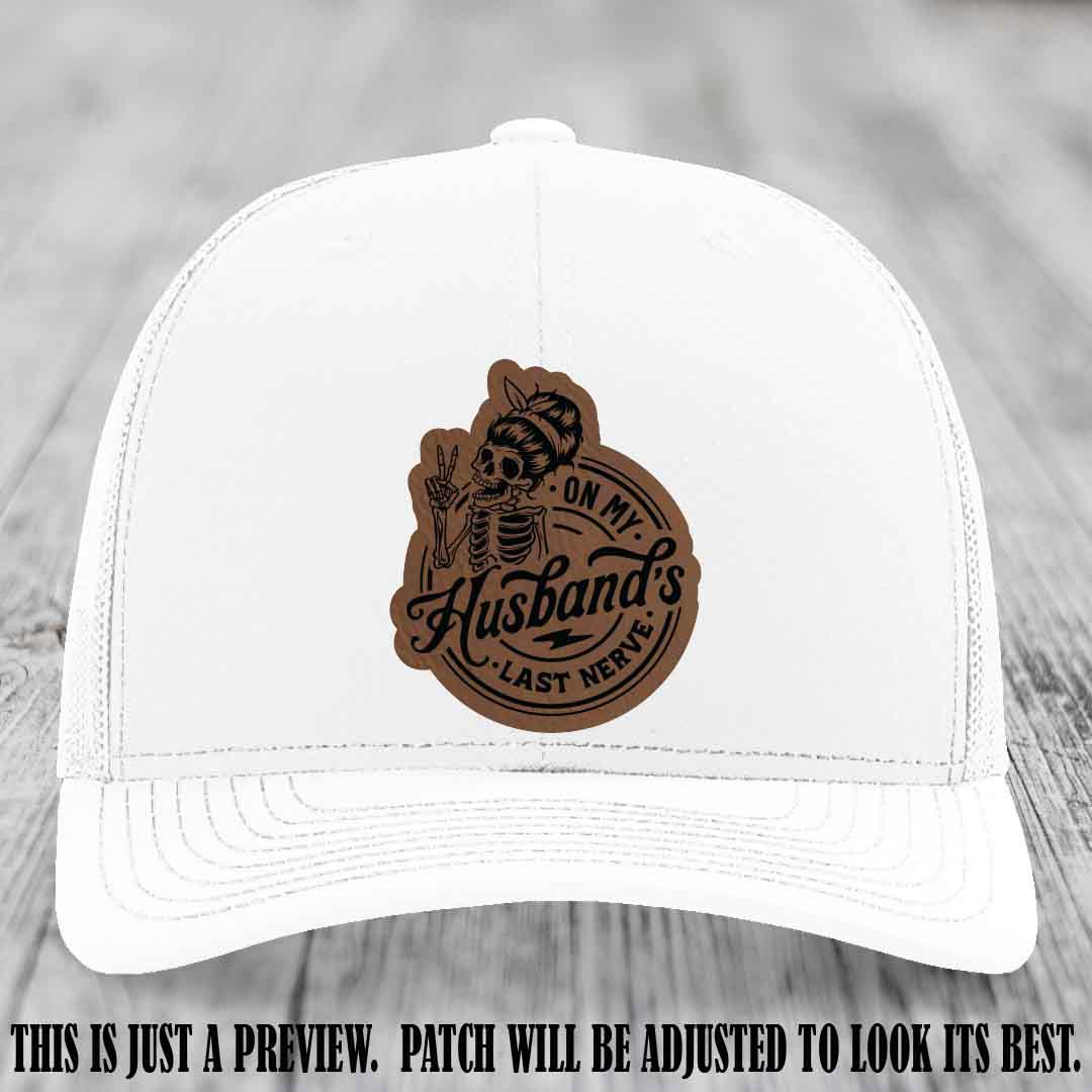 On My Husband's Last Nerve Dark Brown to Black Patch on White Hat - Richardson 112 Leather Patch Hat