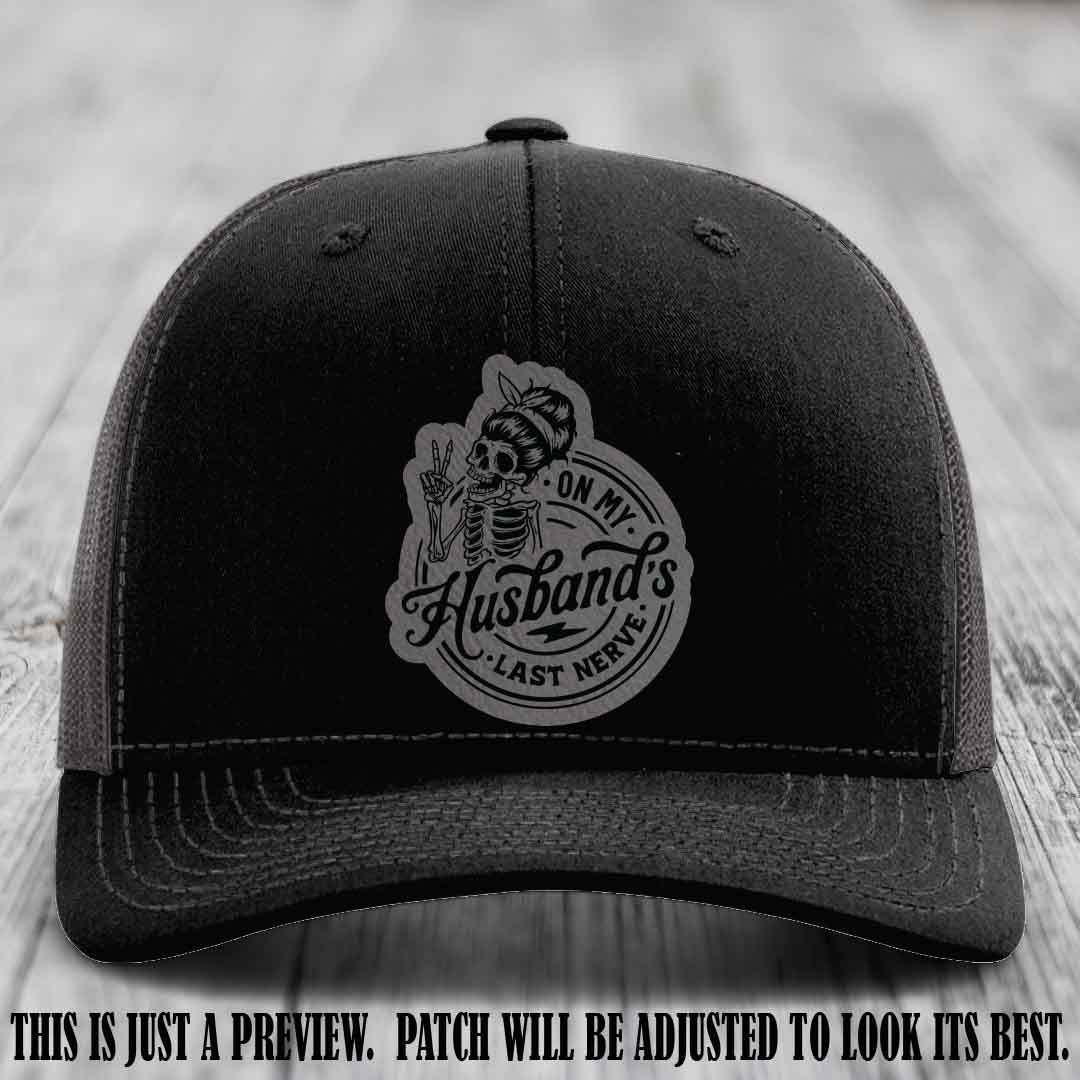 On My Husband's Last Nerve Grey to Black Patch on Black to Charcoal Hat - Richardson 112 Leather Patch Hat