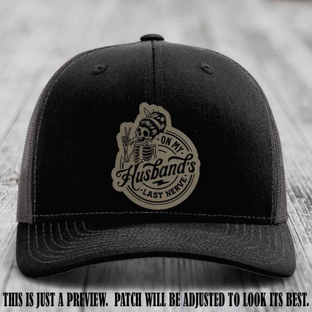 On My Husband's Last Nerve Light Brown to Black Patch on Black to Charcoal Hat - Richardson 112 Leather Patch Hat