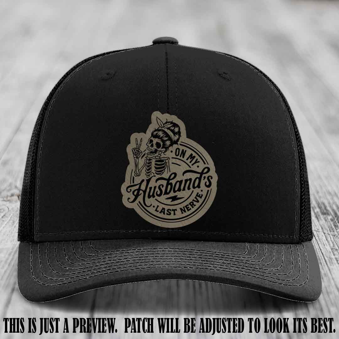 On My Husband's Last Nerve Light Brown to Black Patch on Black Hat - Richardson 112 Leather Patch Hat