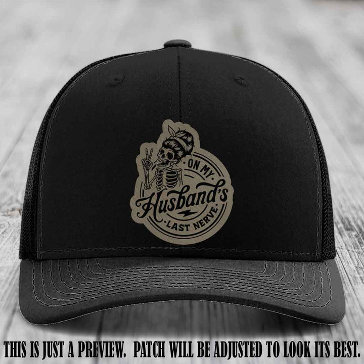 On My Husband's Last Nerve Light Brown to Black Patch on Black Hat - Richardson 112 Leather Patch Hat