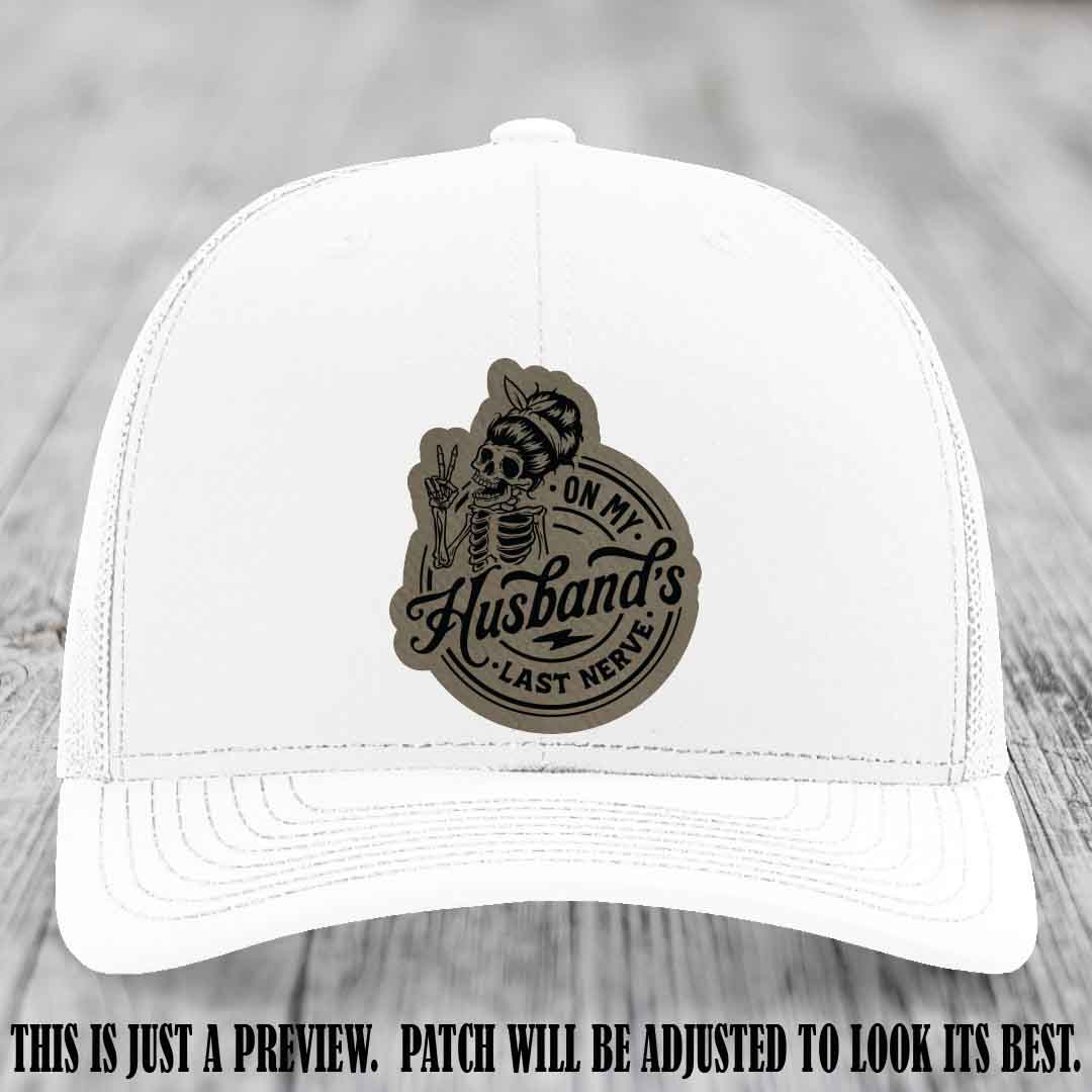 On My Husband's Last Nerve Light Brown to Black Patch on White Hat - Richardson 112 Leather Patch Hat