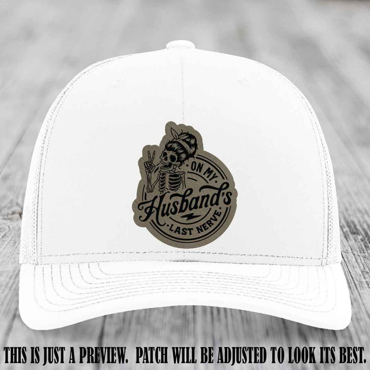 On My Husband's Last Nerve Light Brown to Black Patch on White Hat - Richardson 112 Leather Patch Hat