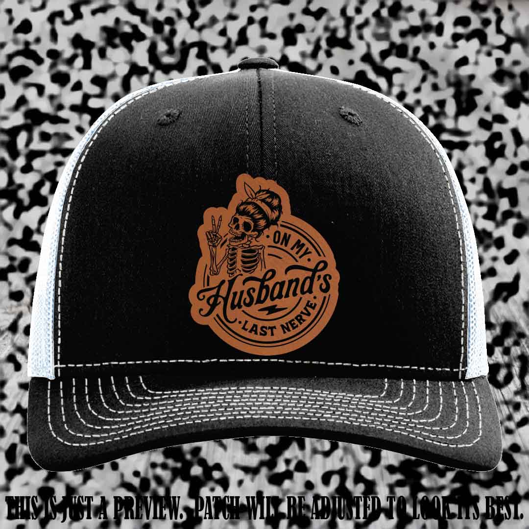 On My Husband's Last Nerve Rawhide to Black Patch on Black to White Hat - Richardson 112 Leather Patch Hat