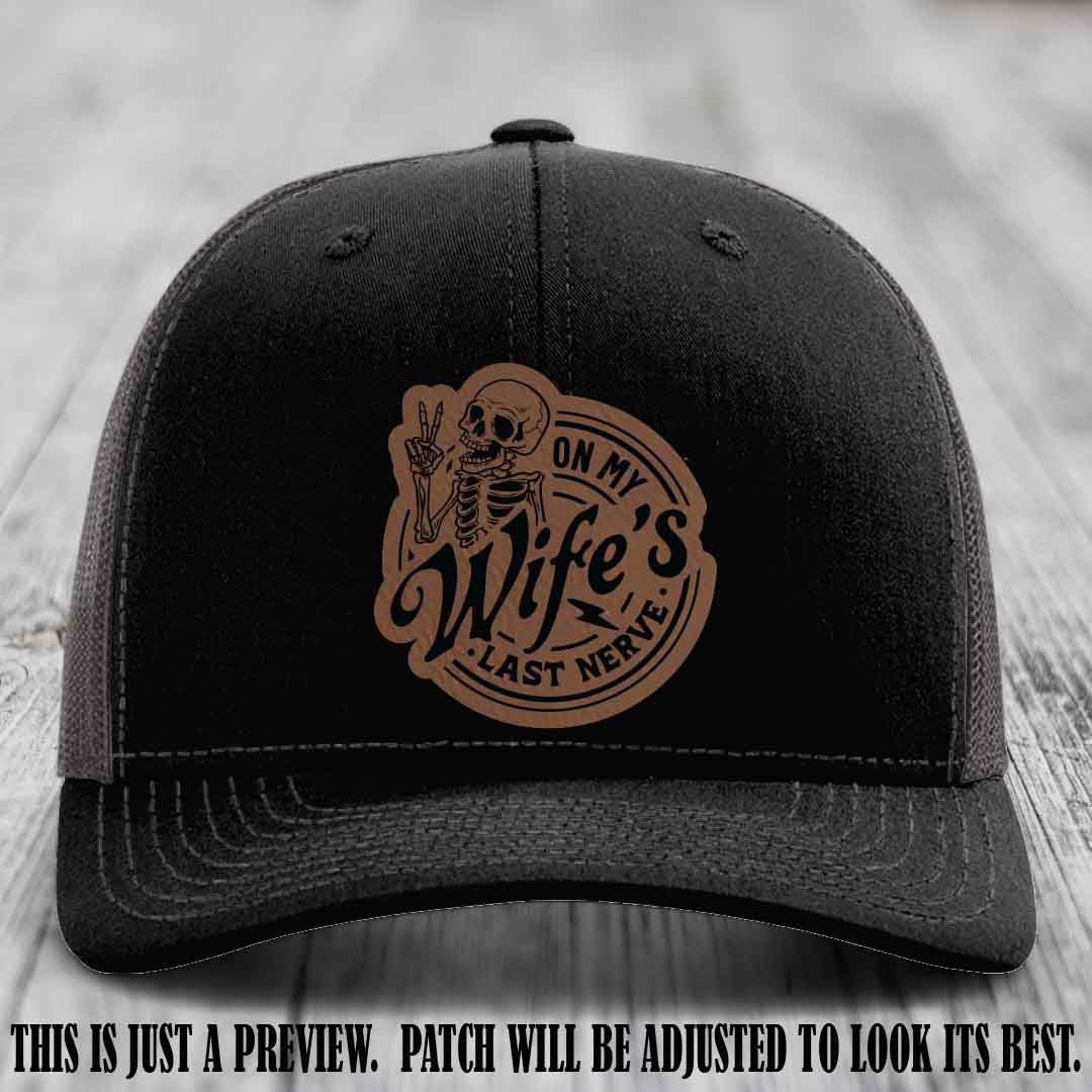 On My Wife's Last Nerve Dark Brown to Black Patch on Black to Charcoal Hat Richardson 112 leather patch hat