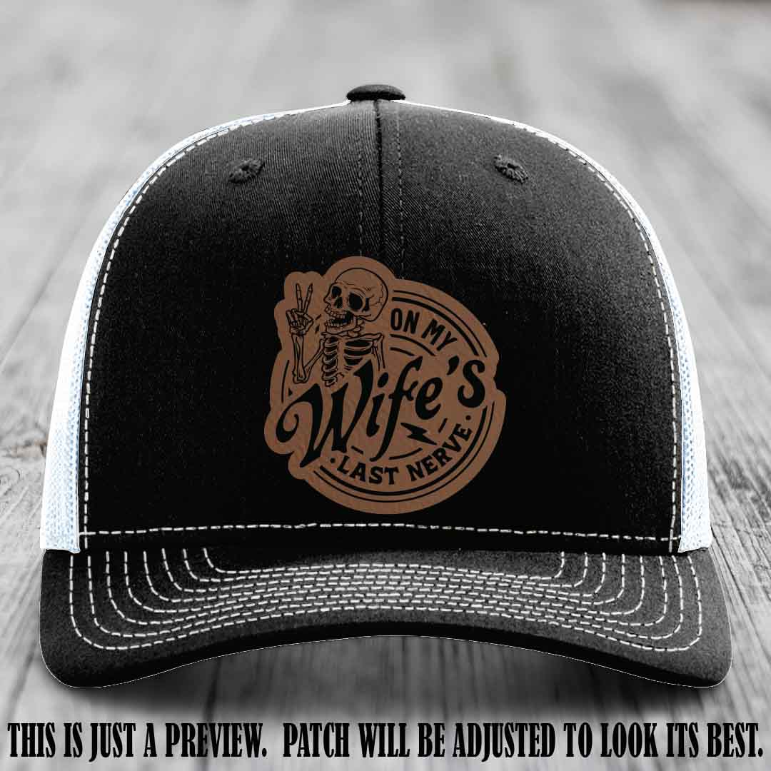 On My Wife's Last Nerve Dark Brown to Black Patch on Black to White Hat Richardson 112 leather patch hat