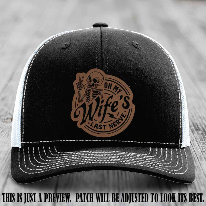 On My Wife's Last Nerve Dark Brown to Black Patch on Black to White Hat Richardson 112 leather patch hat