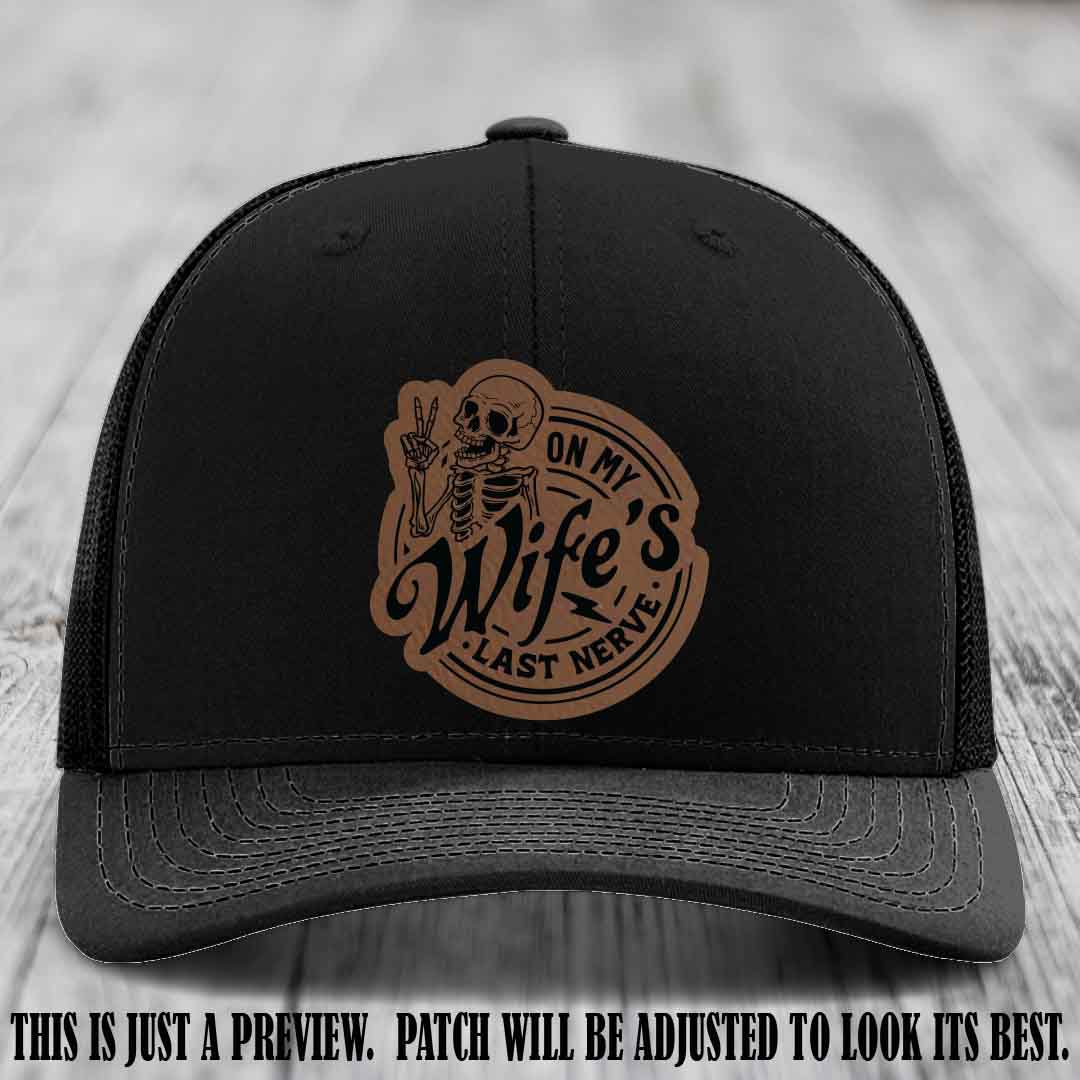 On My Wife's Last Nerve Dark Brown to Black Patch on Black Hat Richardson 112 leather patch hat