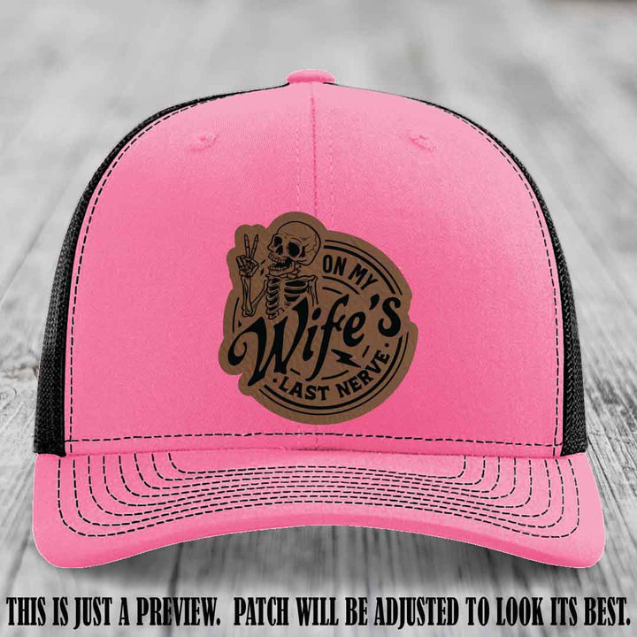On My Wife's Last Nerve Dark Brown to Black Patch on Hot Pink to Black Hat Richardson 112 leather patch hat