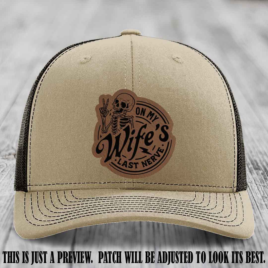 On My Wife's Last Nerve Dark Brown to Black Patch on Khaki to Coffee Hat Richardson 112 leather patch hat