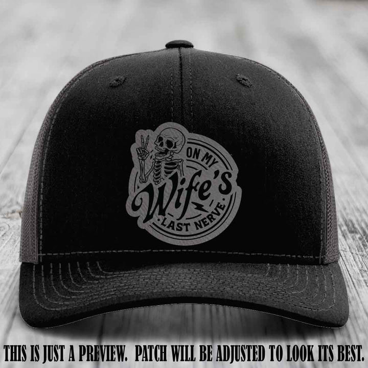 On My Wife's Last Nerve Grey to Black Patch on Black to Charcoal Hat Richardson 112 leather patch hat