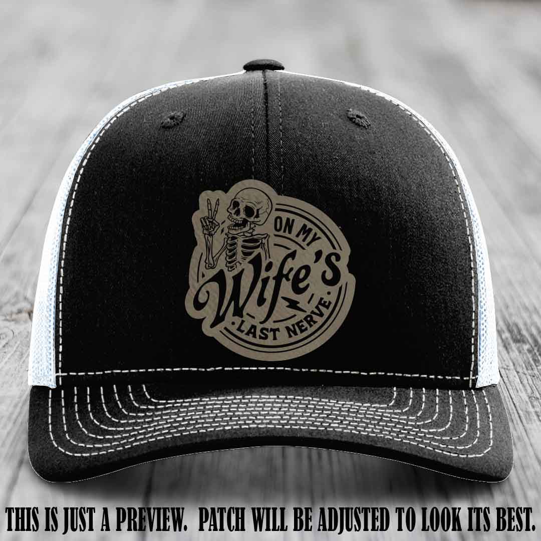 On My Wife's Last Nerve Light Brown to Black Patch on Black to White Hat Richardson 112 leather patch hat