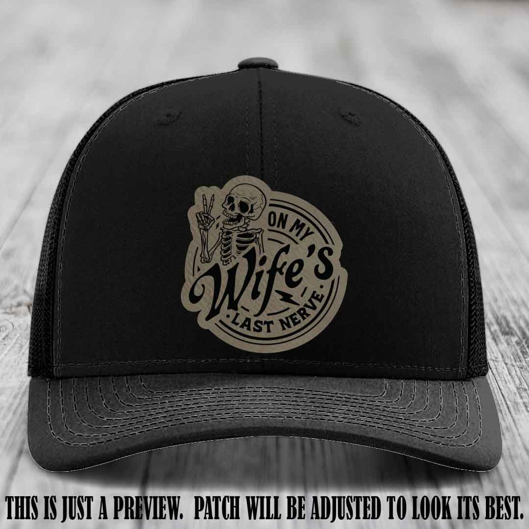 On My Wife's Last Nerve Light Brown to Black Patch on Black Hat Richardson 112 leather patch hat