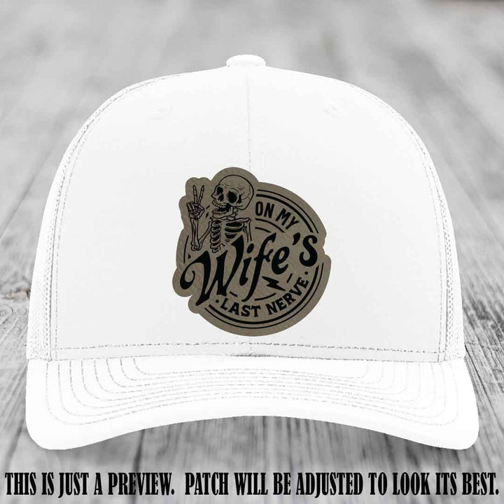 On My Wife's Last Nerve Light Brown to Black Patch on White Hat Richardson 112 leather patch hat