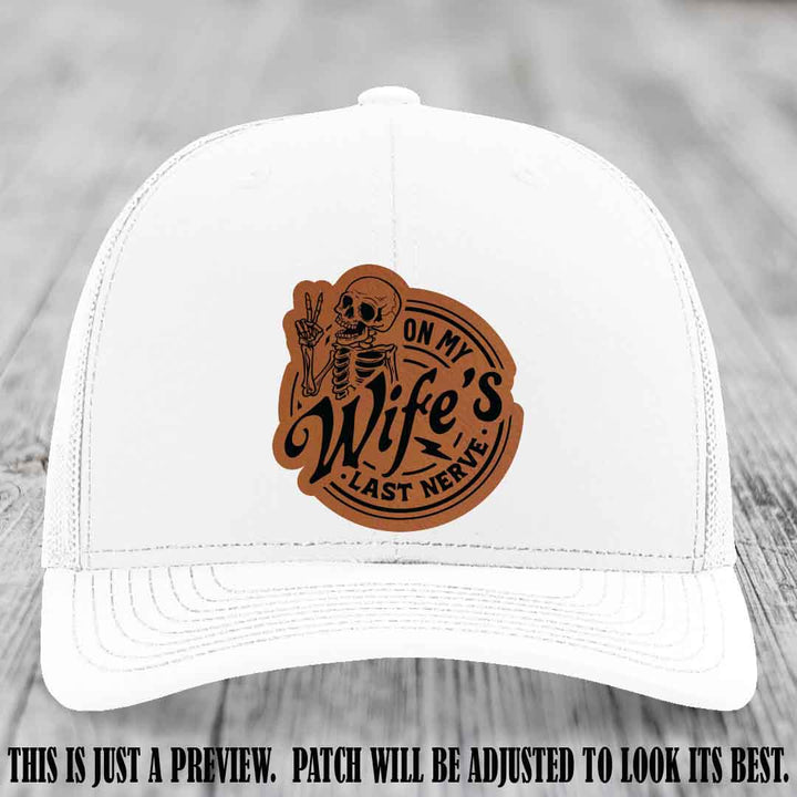 On My Wife's Last Nerve Rawhide to Black Patch on White Hat Richardson 112 leather patch hat
