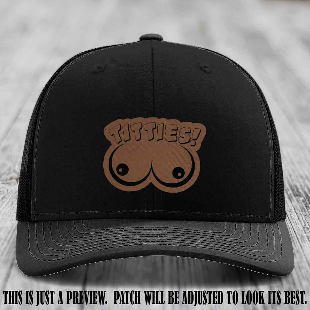 TITTIES! leather patch on Dark Brown to Black Patch mounted on a Black Hat – Richardson 112 funny trucker hat