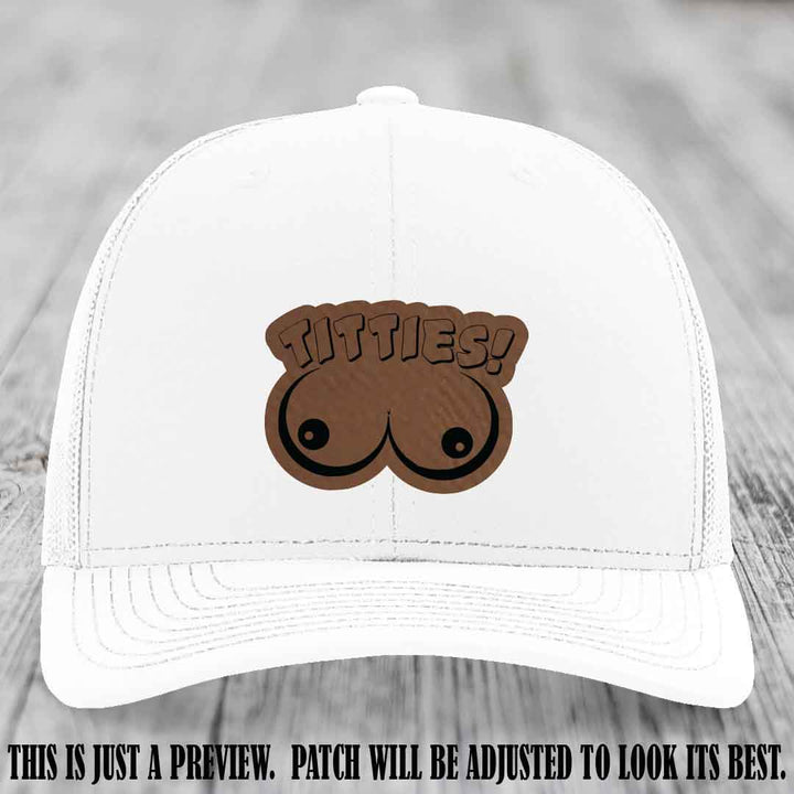 TITTIES! leather patch on Dark Brown to Black Patch mounted on a White Hat – Richardson 112 funny trucker hat
