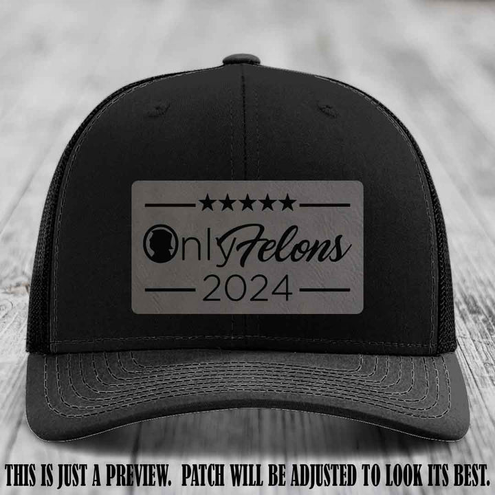 OnlyFelons 2024 leather patch on Grey to Black Patch applied to Black Hat Richardson 112 hat