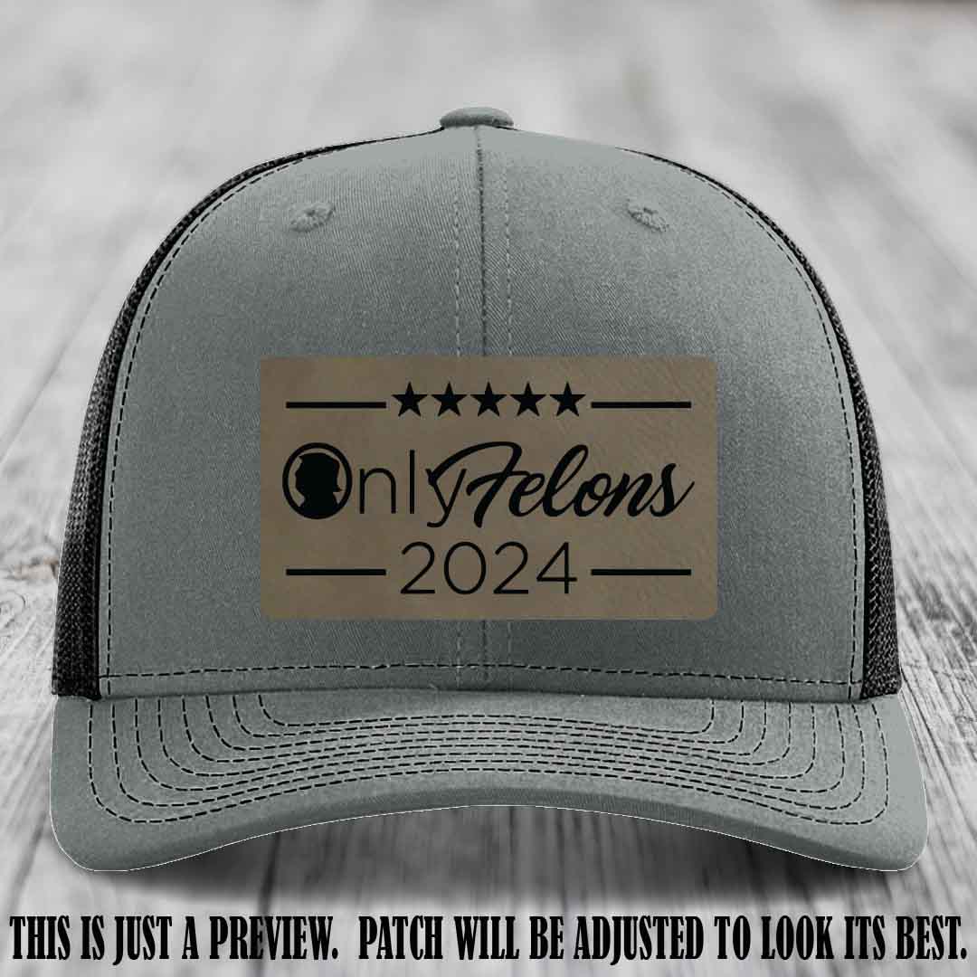 OnlyFelons 2024 leather patch on Light Brown to Black Patch applied to Heather Grey to Black Hat Richardson 112 hat