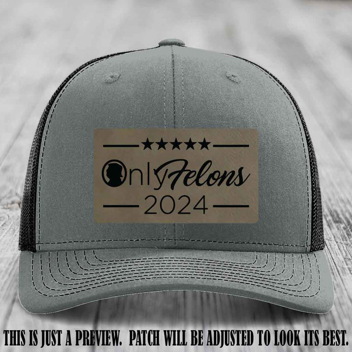 OnlyFelons 2024 leather patch on Light Brown to Black Patch applied to Heather Grey to Black Hat Richardson 112 hat