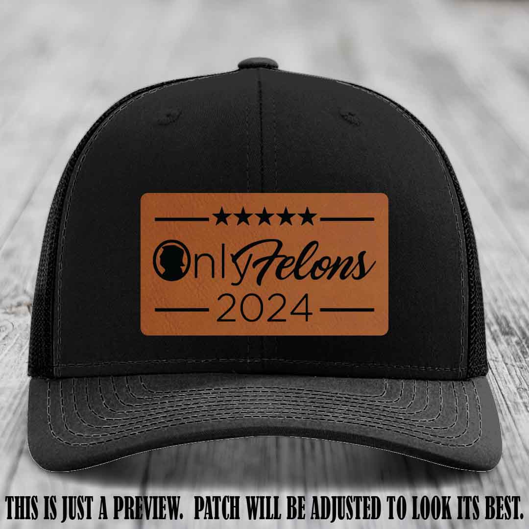 OnlyFelons 2024 leather patch on Rawhide to Black Patch applied to Black Hat Richardson 112 hat