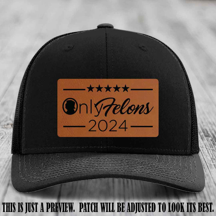 OnlyFelons 2024 leather patch on Rawhide to Black Patch applied to Black Hat Richardson 112 hat