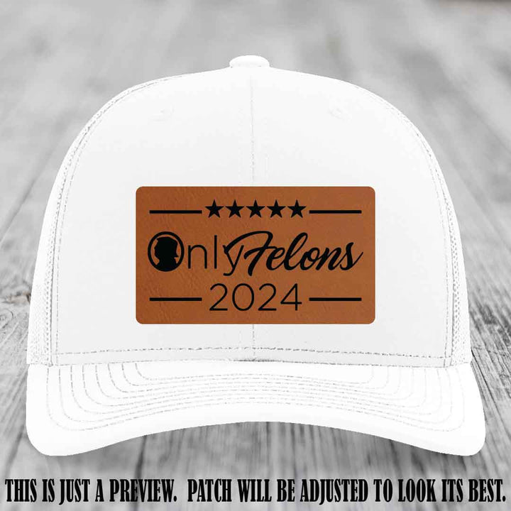 OnlyFelons 2024 leather patch on Rawhide to Black Patch applied to White Hat Richardson 112 hat