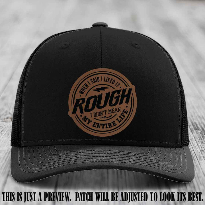 Rough Life Dark Brown to Black Patch on Black Hat - Sarcastic Leather Patch Hat