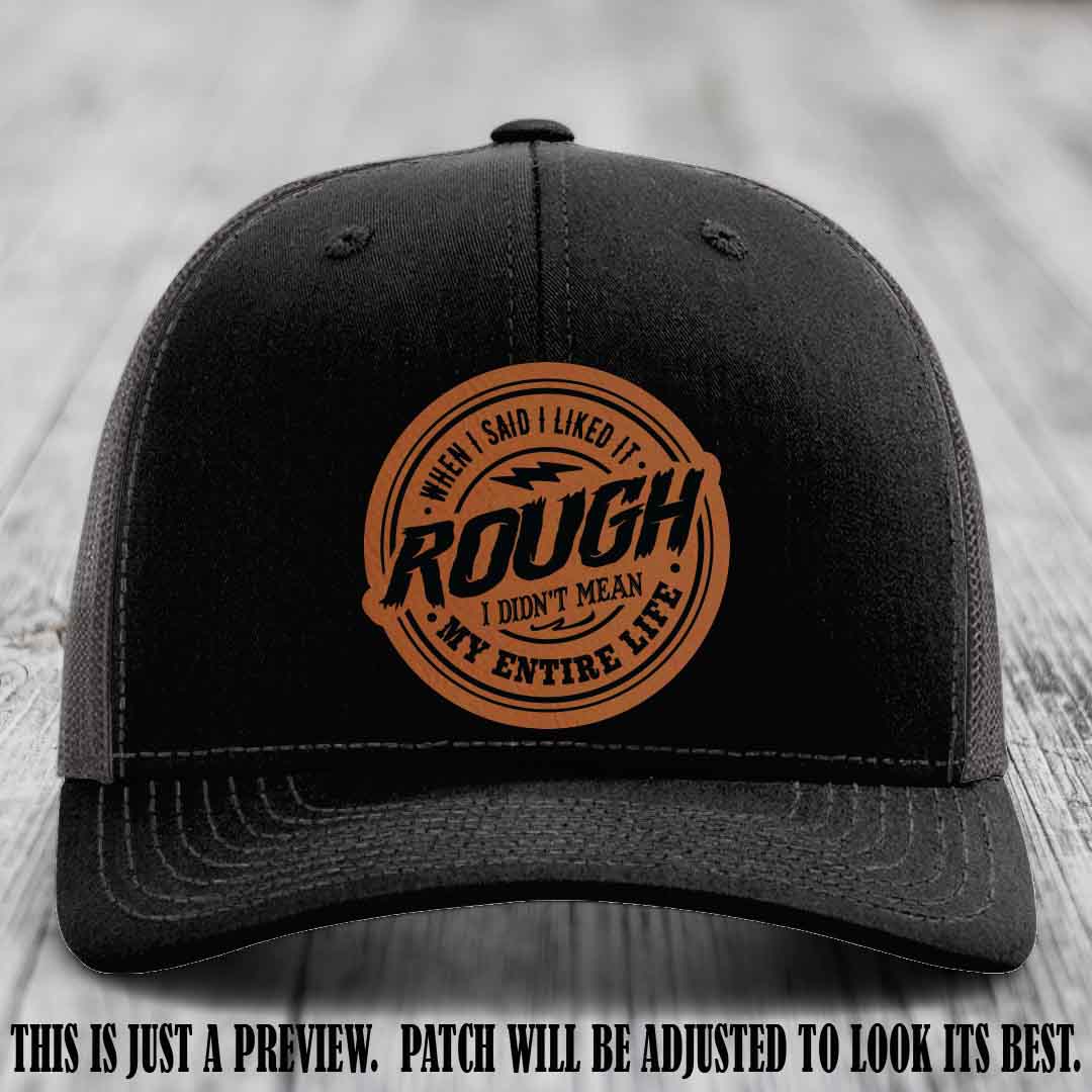Rough Life Rawhide to Black Patch on Black to Charcoal Hat - Sarcastic Leather Patch Hat