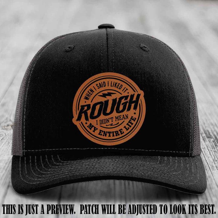 Rough Life Rawhide to Black Patch on Black to Charcoal Hat - Sarcastic Leather Patch Hat