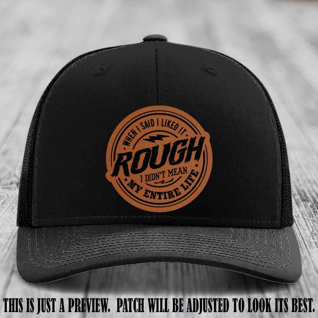Rough Life Rawhide to Black Patch on Black Hat - Sarcastic Leather Patch Hat