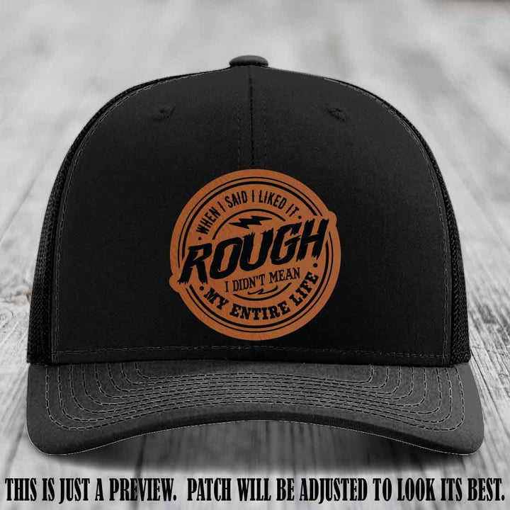 Rough Life Rawhide to Black Patch on Black Hat - Sarcastic Leather Patch Hat